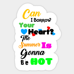 Can I Borrow Your Heart? The Summer Is Gonna Be Hot T-Shirt Design Sticker